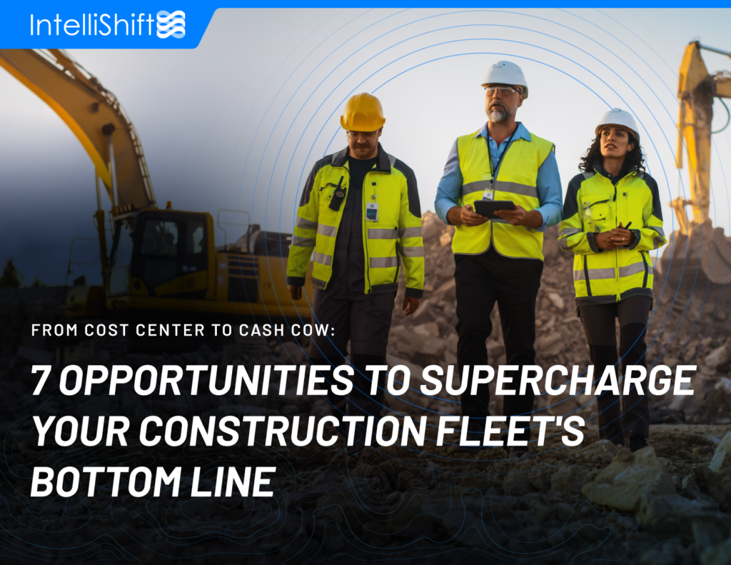 7 Opportunities to Supercharge Your Construction Fleet’s Bottom Line