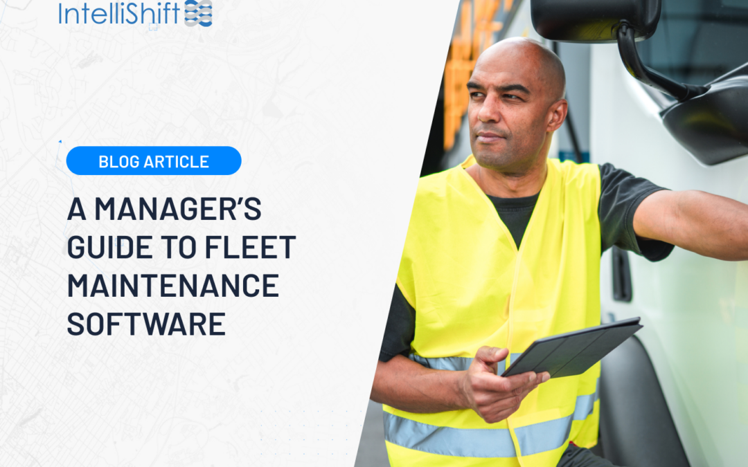A Manager’s Guide to Fleet Maintenance Software