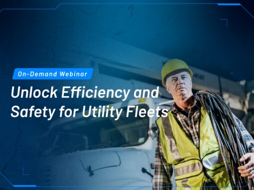 Unlock Efficiency and Safety for Utility Fleets: On-Demand Webinar