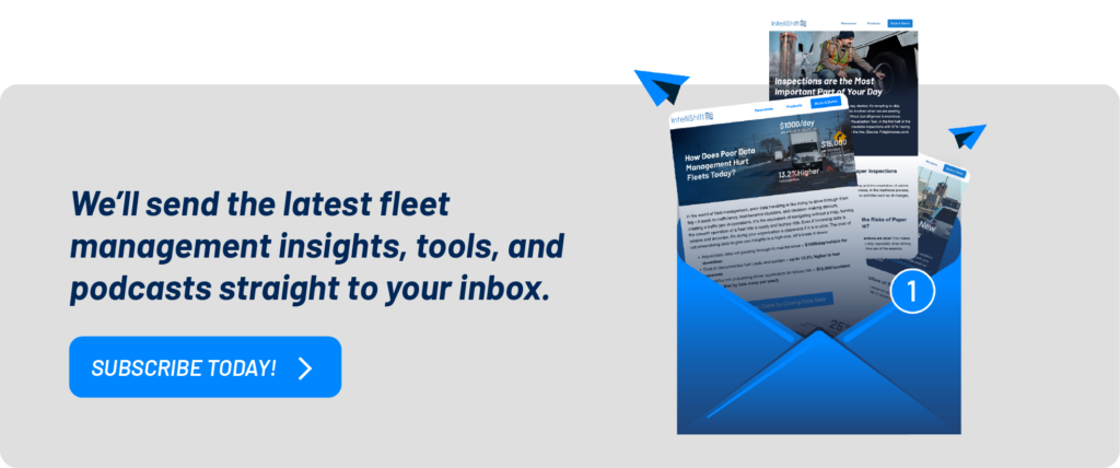 Get the latest fleet management insights and podcasts by email. Sign up for the IntelliShift newsletter.