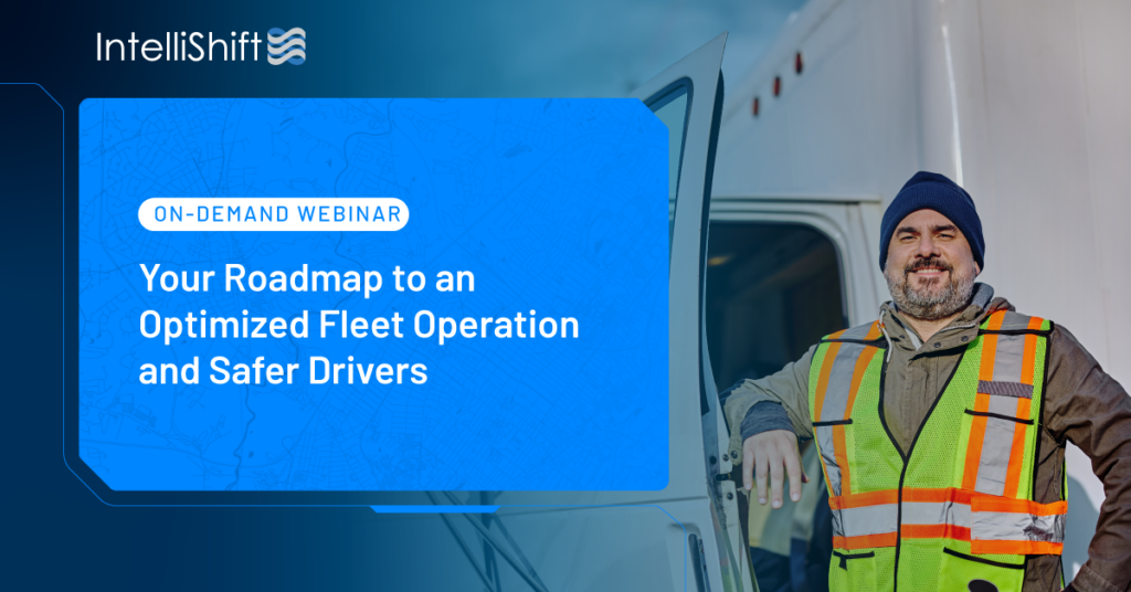 Your Roadmap to an Optimized Fleet Operation and Safer Drivers