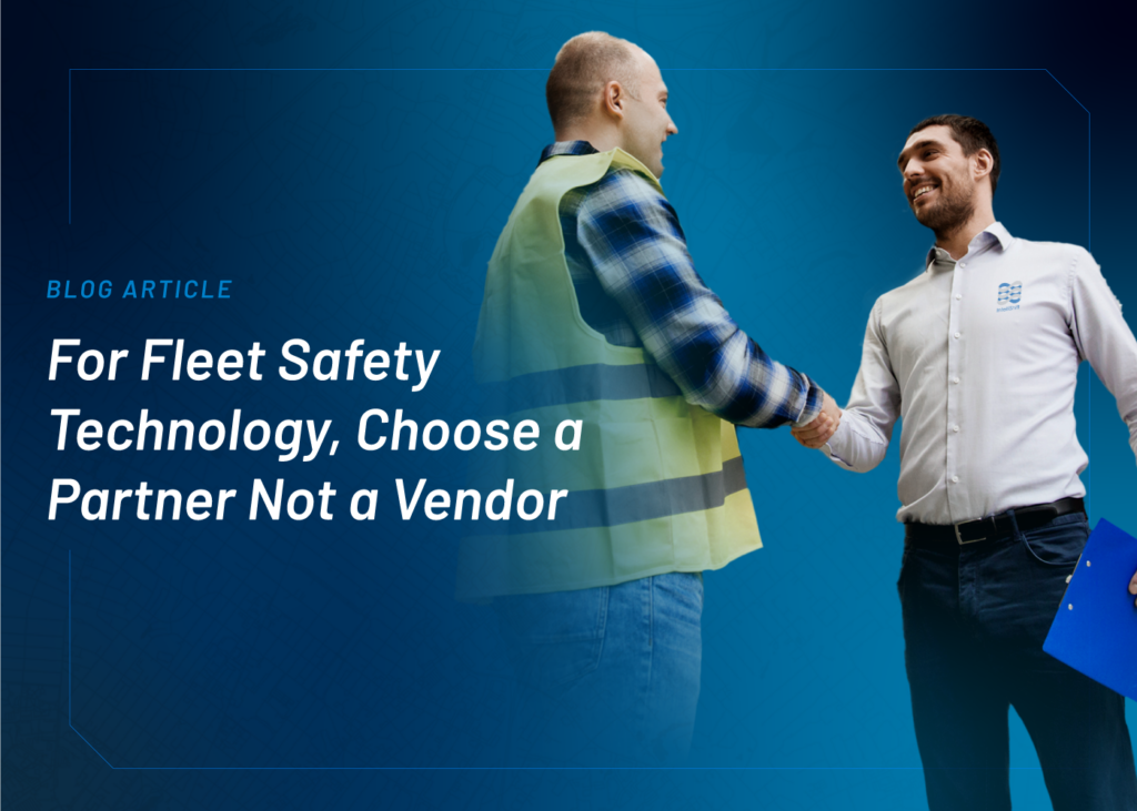 For Fleet Safety Technology, Choose a Partner Not a Vendor 