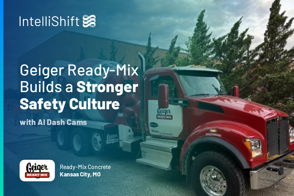 Geiger Ready-Mix Builds a Stronger Safety Culture with IntelliShift AI Dash Cams